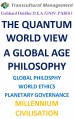 THE QUANTUM WORLD VIEW A GLOBAL AGE PHILOSOPHY