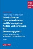 Praktiker-Handbuch Erbschaftsteuer, Grunderwerbsteuer, Kraftfahrzeugsteuer, Andere Verkehrsteuern 2011 Bewertungsgesetz