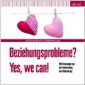 Beziehungsprobleme? Yes, we can! [Tonträger]