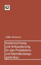 Kostenrechnung und Anbauplanung für den Produktions- und Dienstleistungsgartenbau