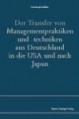 Der Transfer von Managementpraktiken und -techniken aus Deutschland in die USA und nach Japan