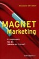 Magnet-Marketing. Erfolgsregeln für die Märkte der Zukunft