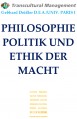 PHILOSOPHIE, POLITIK UND ETHIK DER  MACHT