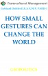 HOW SMALL GESTURES CAN CHANGE  THE WORLD