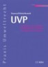 UVP - Umweltverträglichkeitsprüfung in der Praxis