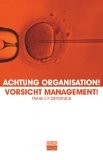 Achtung Organisation - Vorsicht Management