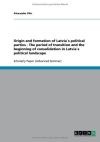 Origin and formation of Latvia's political parties - The period of transition and the beginning of consolidation in Latvia`s political landscape