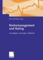 Risikomanagement und Rating : Grundlagen, Konzepte, Fallstudie