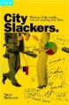 City Slackers: Workers of the World...You Are Wasting Your Time!