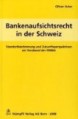 Bankenaufsichtsrecht in der Schweiz