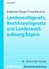 Landeswahlgesetz, Bezirkswahlgesetz und Landeswahlordnung Bayern