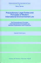 Precautionary Legal Duties and Principles of Modern International Environmental Law. The Precautionary Principle: International Environmental Law Between Exploitation and Protection