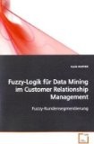 Fuzzy-Logik für Data Mining im Customer RelationshipManagement