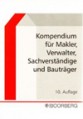 Kompendium, für Makler, Verwalter, Sachverständige und Bauträger 10.  Aufl. 2003