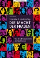 Female Leadership - Die Macht der Frauen - Von den Erfolgreichsten der Welt lernen
