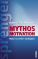 Mythos Motivation. Wege aus einer Sackgasse
