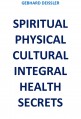 SPIRITUAL PHYSICAL CULTURAL INTEGRAL HEALTH SECRETS