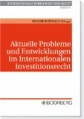 Aktuelle Probleme und Entwicklungen im Internationalen Investitionsrecht
